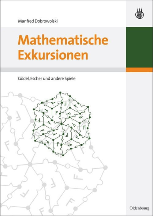 Mathematische Exkursionen (Gödel, Escher und andere Spiele) (German Edition) by Manfred Dobrowolski, 9783486589092