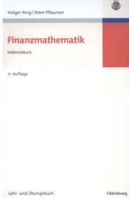 Finanzmathematik (Intensivkurs - Lehr- und Übungsbuch) (German Edition) by Holger Ihrig, Peter Pflaumer, 9783486589252