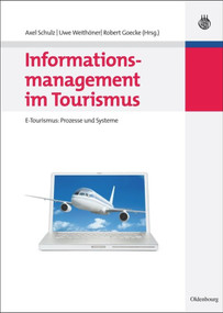 Informationsmanagement im Tourismus (E-Tourismus: Prozesse und Systeme) (German Edition) by Axel Schulz, Uwe Weithöner, Robert Goecke, 9783486589542