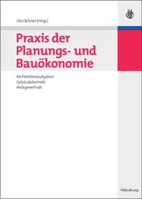 Praxis der Planungs- und Bauökonomie (Architektenaufgaben, Gebäudebetrieb, Anlagenerhalt) (German Edition) by Uta Oelsner, 9783486589658
