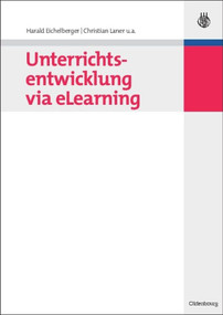 Unterrichtsentwicklung via eLearning (German Edition) by Harald Eichelberger, Christian Laner, Harald Angerer, John Bronkhorst, Henning Günther, Edgar Hungs, Renate Kock, Wolf Dieter Kohlberg, Georges Kuppens, Christian Stary, 9783486589696