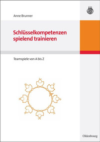Schlüsselkompetenzen spielend trainieren (Teamspiele von A bis Z) (German Edition) by Anne Brunner, 9783486589757