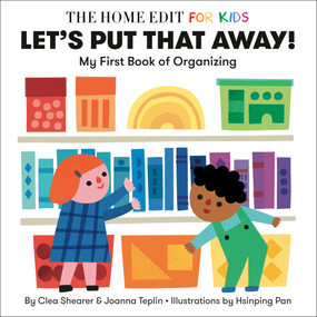 Let's Put That Away! My First Book of Organizing (A Home Edit Board Book for Kids) by Clea Shearer, Joanna Teplin, Hsinping Pan, 9780593712184