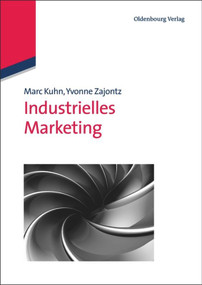 Industrielles Marketing (German Edition) by Marc Kuhn, Yvonne Zajontz, 9783486589955