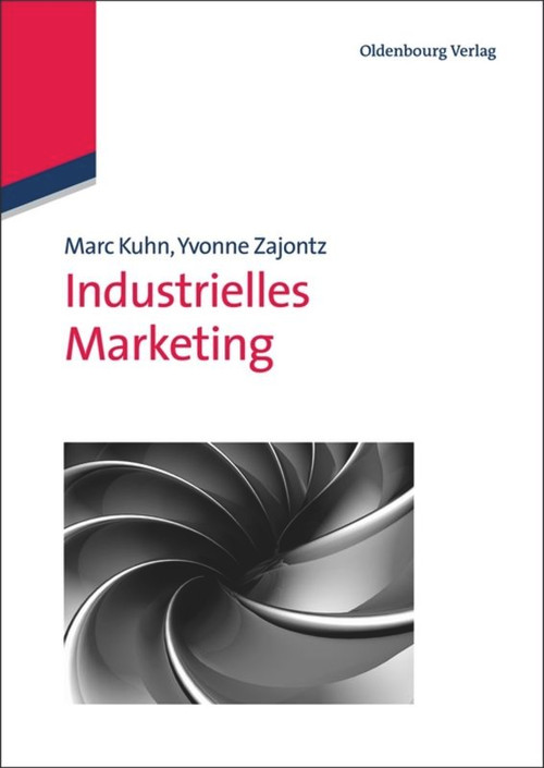 Industrielles Marketing (German Edition) by Marc Kuhn, Yvonne Zajontz, 9783486589955