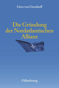 Die Gründung der Nordatlantischen Allianz (German Edition) by Gero von Gersdorff, 9783486590067