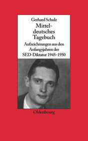Mitteldeutsches Tagebuch (Aufzeichnungen aus den Anfangsjahren der SED-Diktatur 1945-1950) (German Edition) by Gerhard Schulz, Udo Wengst, 9783486590333