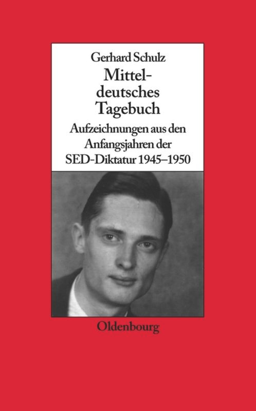 Mitteldeutsches Tagebuch (Aufzeichnungen aus den Anfangsjahren der SED-Diktatur 1945-1950) (German Edition) by Gerhard Schulz, Udo Wengst, 9783486590333