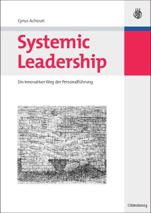 Systemic Leadership (Ein innovativer Weg der Personalführung) (German Edition) by Cyrus Achouri, 9783486590371