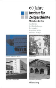 60 Jahre Institut für Zeitgeschichte München - Berlin (Geschichte - Veröffentlichungen - Personalien) (German Edition) by Horst Möller, Udo Wengst, 9783486590487