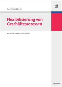 Flexibilisierung von Geschäftsprozessen (Konzepte und Praxisbeispiele) (German Edition) by Sven Pohland, 9783486590555