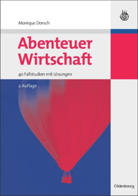 Abenteuer Wirtschaft (40 Fallstudien mit Lösungen) (German Edition) by Monique Dorsch, 9783486590593