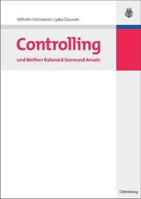 Controlling und Berliner Balanced Scorecard Ansatz (German Edition) by Wilhelm Schmeisser, Lydia Clausen, Falko Schindler, Nico Hönighaus, Frank Herbrechter, 9783486590623