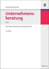 Unternehmensberatung (Band 1: Beratungsmarketing und Auftragsakquisition) (German Edition) by Christel Niedereichholz, 9783486590890