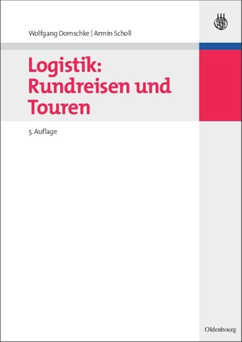 Logistik: Rundreisen und Touren (German Edition) by Wolfgang Domschke, Armin Scholl, 9783486590937