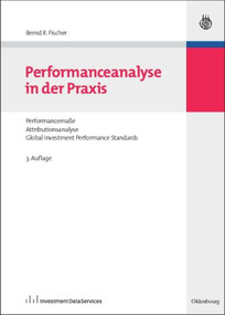 Performanceanalyse in der Praxis (Performancemaße, Attributionsanalyse, Global Investment Performance Standards) (German Edition) by Bernd R. Fischer, 9783486590951