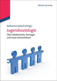 Jugendsoziologie (Über Adoleszente, Teenager und neue Generationen) (German Edition) by Katharina Liebsch, 9783486591132