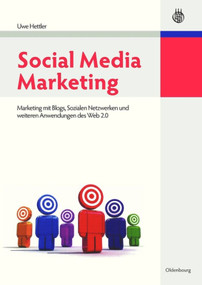 Social Media Marketing (Marketing mit Blogs, Sozialen Netzwerken und weiteren Anwendungen des Web 2.0) (German Edition) by Uwe Hettler, 9783486591156