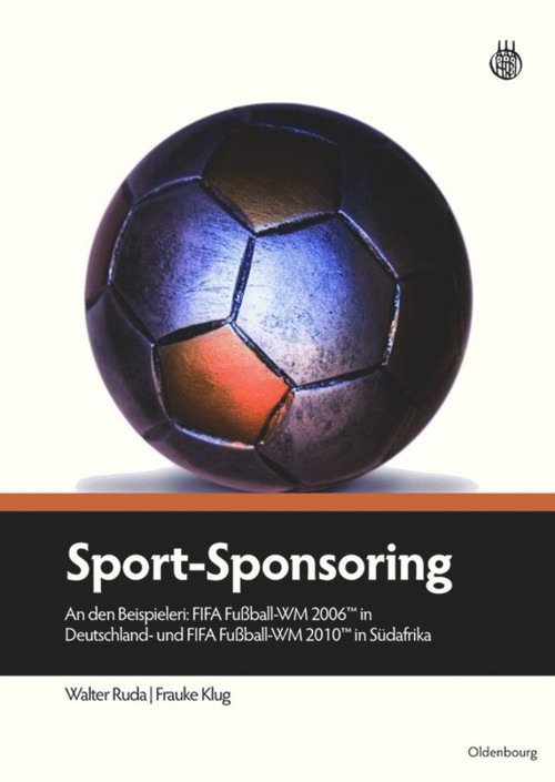 Sport-Sponsoring (An den Beispielen: FIFA Fußball-WM 2006TM in Deutschland und FIFA Fußball-WM 2010TM in Südafrika) (German Edition) by Walter Ruda, Frauke Klug, 9783486591194