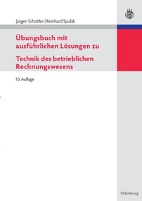 Übungsbuch mit ausführlichen Lösungen zu Technik des betrieblichen Rechnungswesens (German Edition) by Jürgen Schöttler, Reinhard Spulak, 9783486591293