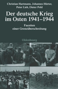 Der deutsche Krieg im Osten 1941-1944 (Facetten einer Grenzüberschreitung) (German Edition) by Christian Hartmann, Johannes Hürter, Peter Lieb, Dieter Pohl, 9783486591385