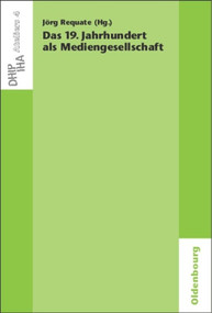 Das 19. Jahrhundert als Mediengesellschaft (German Edition) by Jörg Requate, 9783486591408