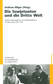 Die Sowjetunion und die Dritte Welt (UdSSR, Staatssozialismus und Antikolonialismus im Kalten Krieg 1945-1991) (German Edition) by Andreas Hilger, 9783486591538