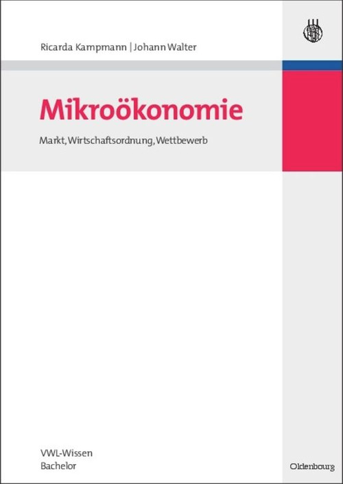 Mikroökonomie (Markt, Wirtschaftsordnung, Wettbewerb) (German Edition) by Ricarda Kampmann, Johann Walter, 9783486591576