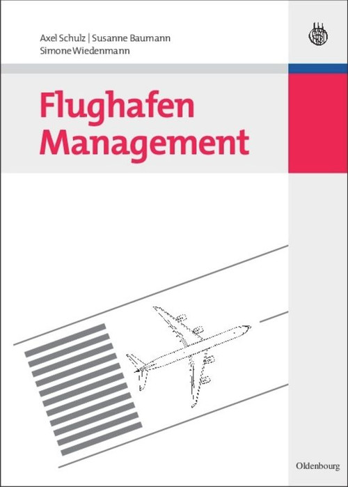 Flughafen Management (German Edition) by Axel Schulz, Susanne Baumann, Simone Wiedenmann, 9783486591798
