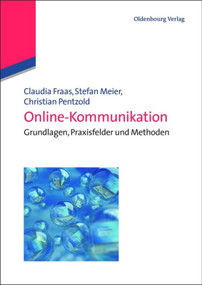 Online-Kommunikation (Grundlagen, Praxisfelder und Methoden) (German Edition) by Claudia Fraas, Stefan Meier, Christian Pentzold, 9783486591804