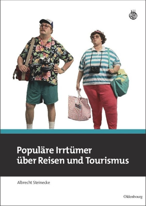 Populäre Irrtümer über Reisen und Tourismus (German Edition) by Albrecht Steinecke, 9783486592092