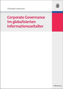 Corporate Governance im globalisierten Informationszeitalter (German Edition) by Christoph Lattemann, 9783486592177