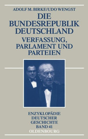Die Bundesrepublik Deutschland (Verfassung, Parlament und Parteien 1945-1998) (German Edition) by Adolf M. Birke, 9783486592214