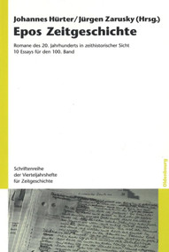 Epos Zeitgeschichte (Romane des 20. Jahrhunderts in zeithistorischer Sicht. 10 Essays für den 100. Band) (German Edition) by Johannes Hürter, Jürgen Zarusky, 9783486592351