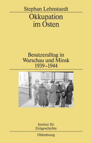 Okkupation im Osten (Besatzeralltag in Warschau und Minsk 1939-1944) (German Edition) by Stephan Lehnstaedt, 9783486595925