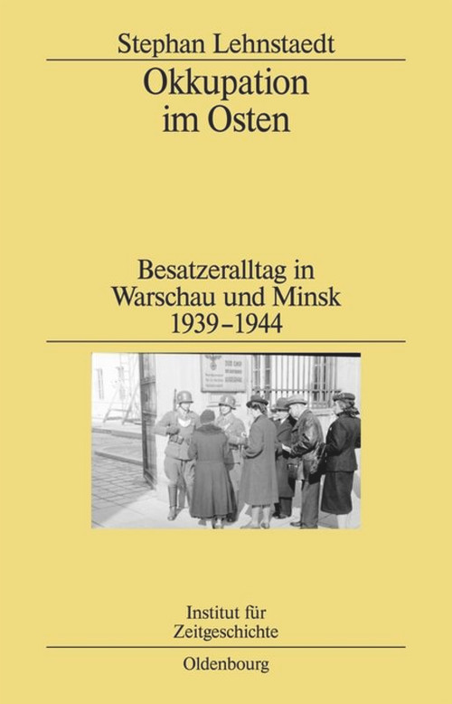 Okkupation im Osten (Besatzeralltag in Warschau und Minsk 1939-1944) (German Edition) by Stephan Lehnstaedt, 9783486595925