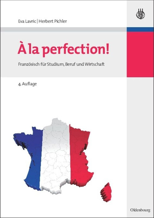 A la perfection! (Französisch für Studium, Beruf und Wirtschaft) (German Edition) by Eva Lavric, Herbert Pichler, 9783486596380