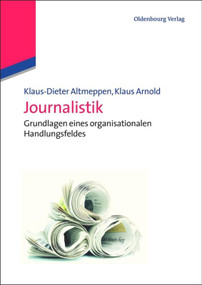 Journalistik (Grundlagen eines organisationalen Handlungsfeldes) (German Edition) by Klaus-Dieter Altmeppen, Klaus Arnold, 9783486596465