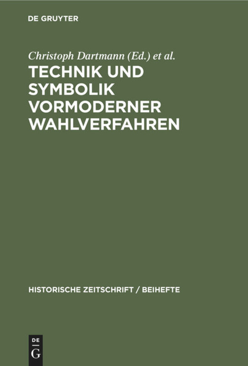 Technik und Symbolik vormoderner Wahlverfahren (German Edition) by Christoph Dartmann, Günther Wassilowsky, Thomas Weller, 9783486596540
