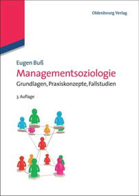 Managementsoziologie (Grundlagen, Praxiskonzepte, Fallstudien) (German Edition) by Eugen Buß, 9783486596601