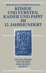 Könige und Fürsten, Kaiser und Papst im 12. Jahrhundert (German Edition) by Bernhard Schimmelpfennig, 9783486596786