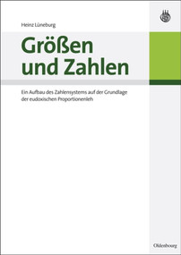 Größen und Zahlen (Ein Aufbau des Zahlensystems auf der Grundlage der eudoxischen Proportionenlehre) (German Edition) by Heinz Lüneburg, 9783486596793