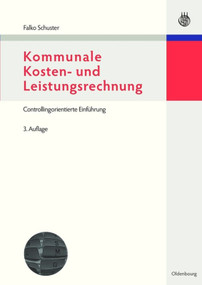 Kommunale Kosten- und Leistungsrechnung (Controllingorientierte Einführung mit Bezügen zum NKF bzw. NKR) (German Edition) by Falko Schuster, 9783486596885