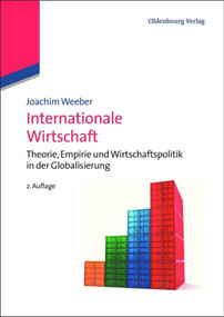 Internationale Wirtschaft (Theorie, Empirie und Wirtschaftspolitik in der Globalisierung) (German Edition) by Joachim Weeber, 9783486596892