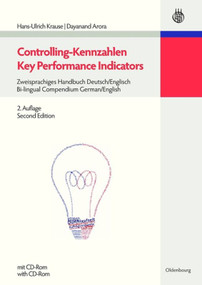 Controlling-Kennzahlen - Key Performance Indicators (Zweisprachiges Handbuch Deutsch/Englisch - Bi-lingual Compendium German/English) by Hans-Ulrich Krause, Dayanand Arora, 9783486596908