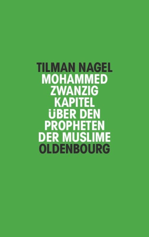 Mohammed (Zwanzig Kapitel über den Propheten der Muslime) (German Edition) by Tilman Nagel, 9783486597059