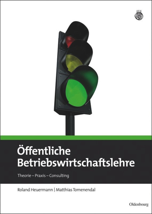 Öffentliche Betriebswirtschaftslehre (Theorie - Praxis - Consulting) (German Edition) by Roland Heuermann, Matthias Tomenendal, Norbert Büning, Bernhard Heck, Hilke Heeren, Falk Herrmann, Rüdiger Liebe, Hubert Vogt, Detlef Walter, 9783486597080