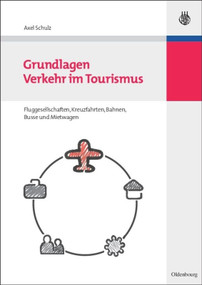 Grundlagen Verkehr im Tourismus (Fluggesellschaften, Kreuzfahrten, Bahnen, Busse und Mietwagen) (German Edition) by Axel Schulz, 9783486597325