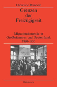 Grenzen der Freizügigkeit (Migrationskontrolle in Großbritannien und Deutschland, 1880-1930) (German Edition) by Christiane Reinecke, German Historical Institute London, 9783486597455