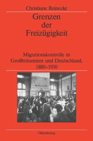 Grenzen der Freizügigkeit (Migrationskontrolle in Großbritannien und Deutschland, 1880-1930) (German Edition) by Christiane Reinecke, German Historical Institute London, 9783486597455